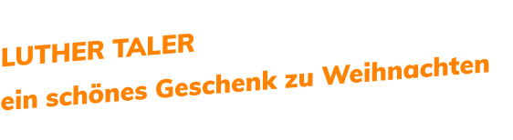 LUTHER TALER  ein schönes Geschenk zu Weihnachten