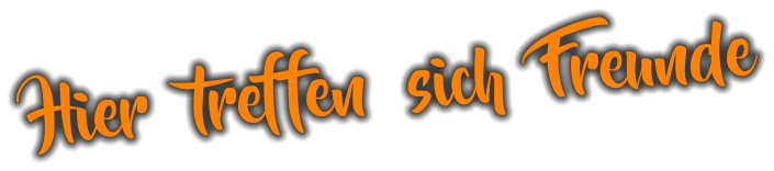 Hier  treffen  sich  Freunde