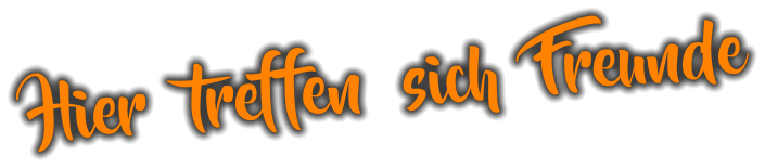 Hier  treffen  sich  Freunde