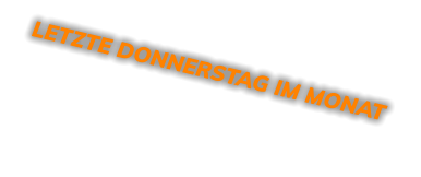 LETZTE DONNERSTAG IM MONAT