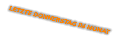 LETZTE DONNERSTAG IM MONAT